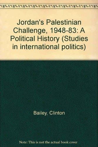 Jordan's Palestinian Challenge, 1948-1983: A Political History