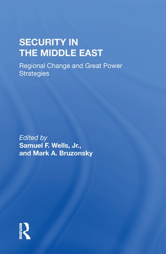 Security In The Middle East: Regional Change And Great Power Strategies