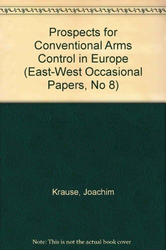Prospects For Conventional Arms Control In Europe (East-West Occasional Papers, No 8)