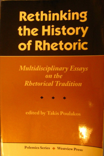 Rethinking The History Of Rhetoric: Multidisciplinary Essays On The Rhetorical Tradition (Polemics Series)