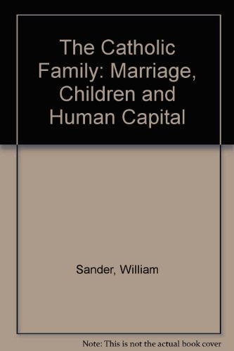 The Catholic Family: Marriage, Children, And Human Capital