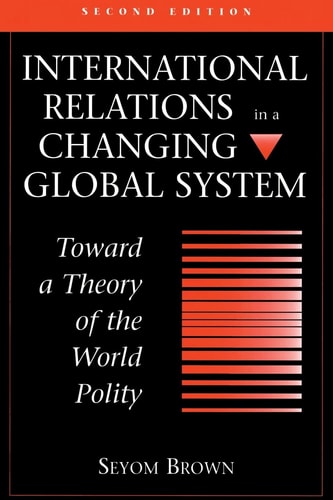 International Relations In A Changing Global System Toward A Theory Of The World Polity, Second Edition