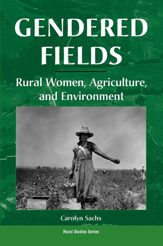 Gendered Fields: Rural Women, Agriculture, And Environment (Rural Studies Series)