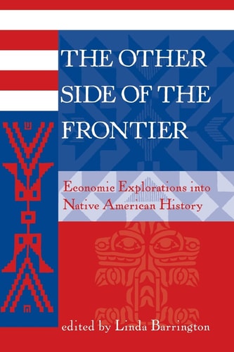 The Other Side Of The Frontier: Economic Explorations Into Native American History (American & European Economic History)