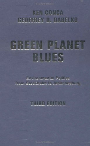 Green Planet Blues: Environmental Politics From Stockholm To Johannesburg, Third Edition