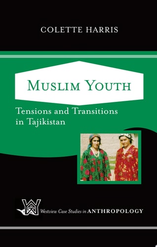 Muslim Youth Tensions And Transitions In Tajikistan