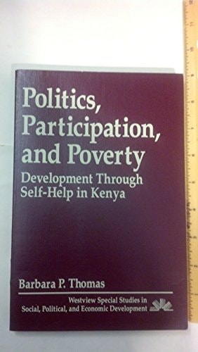 Politics, Participation, And Poverty: Development Through Self-help In Kenya (WESTVIEW SPECIAL STUDIES IN SOCIAL, POLITICAL, AND ECONOMIC DEVELOPMENT)