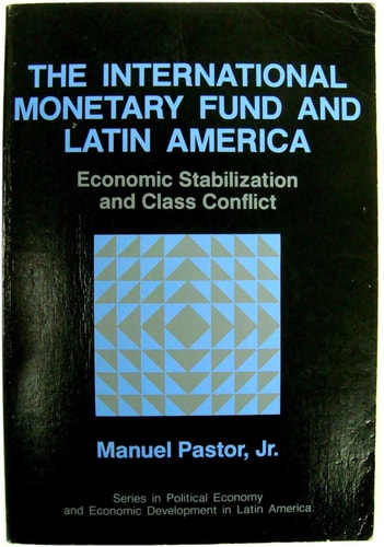 The International Monetary Fund And Latin America: Economic Stabilization And Class Conflict