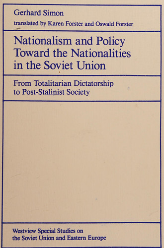 Nationalism And Policy Toward The Nationalities In The Soviet Union: From Totalitarian Dictatorship To Post-stalinist Society (Westview Special Studies on the Soviet Union and Eastern Europe)