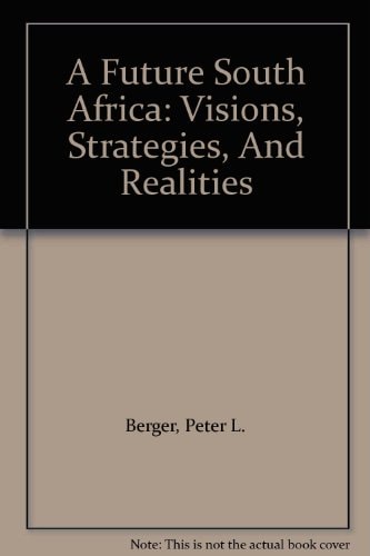 A Future South Africa Visions, Strategies, And Realities