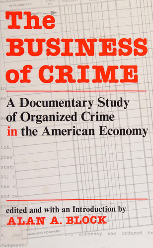 The Business Of Crime A Documentary Study Of Organized Crime In The American Economy