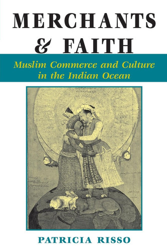 Merchants And Faith Muslim Commerce And Culture In The Indian Ocean