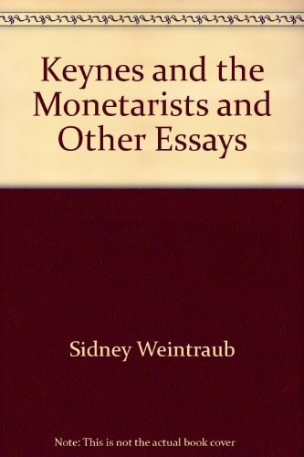 Keynes and the Monetarists, and other essays