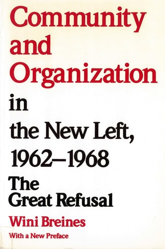 Community and Organization in the New Left 1962-1968 : the Great Refusal