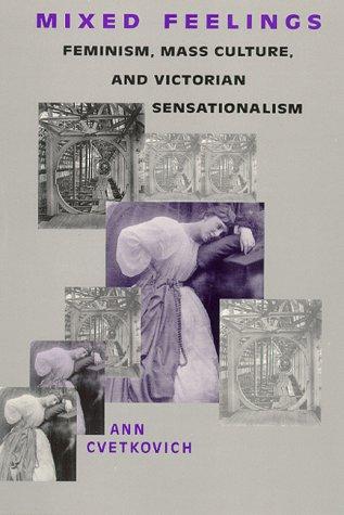 Mixed Feelings Feminism, Mass Culture, and Victorian Sensationalism