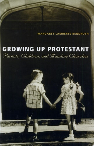 Growing Up Protestant Parents, Children, and Mainline Churches