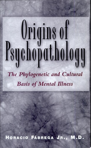Origins of Psychopathology The Phylogenetic and Cultural Basis of Mental Illness