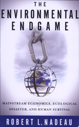 The Environmental Endgame Mainstream Economics, Ecological Disaster, and Human Survival