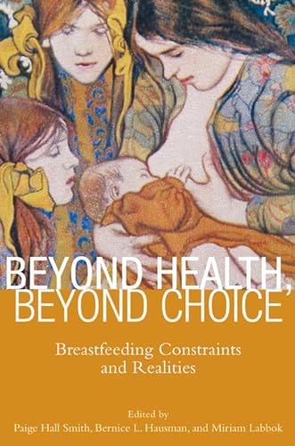 Beyond Health, Beyond Choice Breastfeeding Constraints and Realities