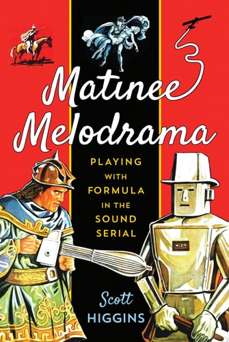 Matinee Melodrama Playing with Formula in the Sound Serial