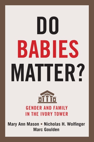 Do Babies Matter?: Gender and Family in the Ivory Tower (Families in Focus)