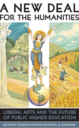 A New Deal for the Humanities Liberal Arts and the Future of Public Higher Education