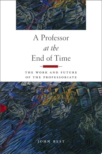 A Professor at the End of Time The Work and Future of the Professoriate