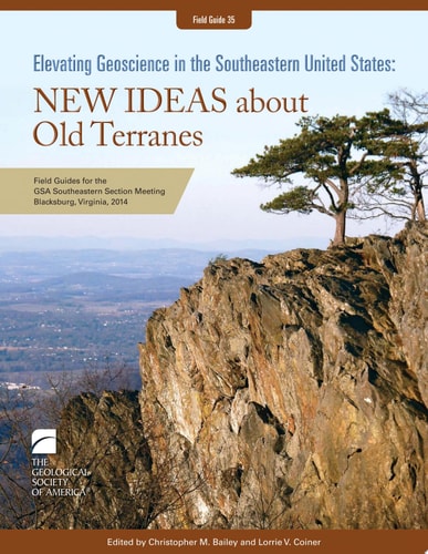 Elevating Geoscience in the Southeastern United States: New Ideas about Old Terranes Field Guides for the GSA Southeastern Section Meeting, Blacksburg, Virginia, 2014
