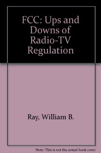 Fcc: The Ups and Downs of Radio-TV Regulation
