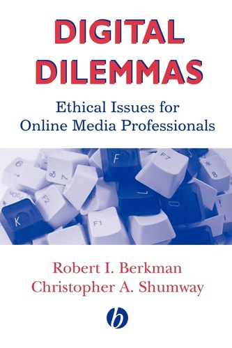Digital Dilemmas Ethical Issues for Online Media Professionals