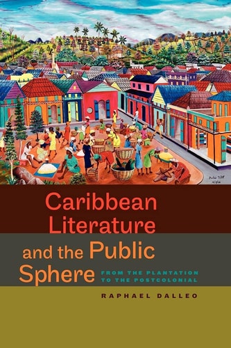 Caribbean Literature and the Public Sphere From the Plantation to the Postcolonial