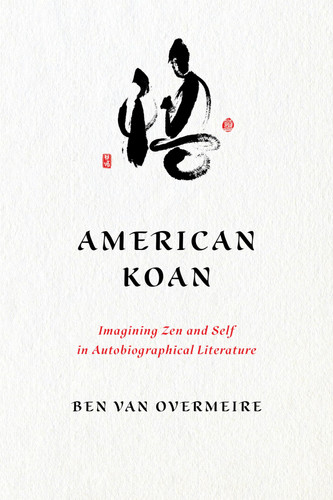 American Koan Imagining Zen and Self in Autobiographical Literature