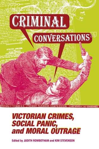 Criminal Conversations Victorian Crimes, Social Panic, and Moral Outrage