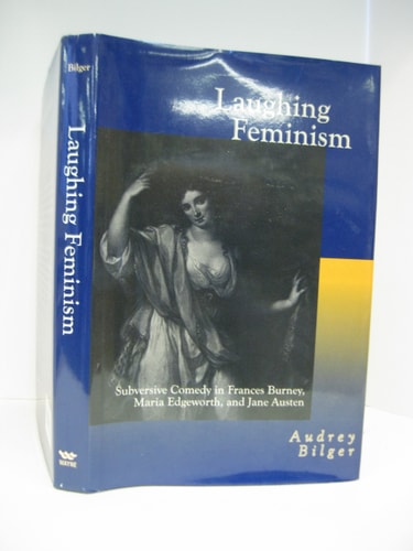 Laughing Feminism Subversive Comedy in Frances Burney, Maria Edgeworth, and Jane Austen