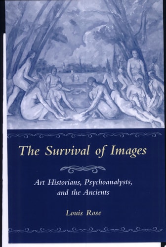 The Survival of Images Art Historians, Psychoanalysts, and the Ancients