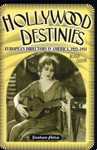 Hollywood Destinies: European Directors in America, 1922-1931