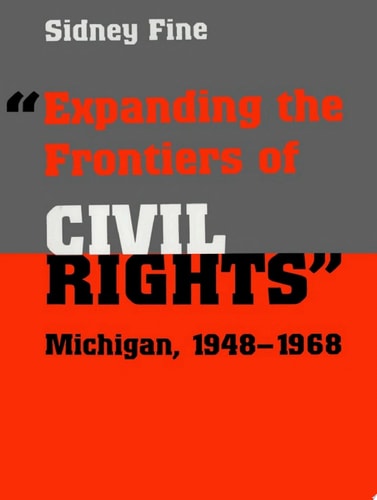 Expanding the Frontiers of Civil Rights: Michigan, 1948-1968