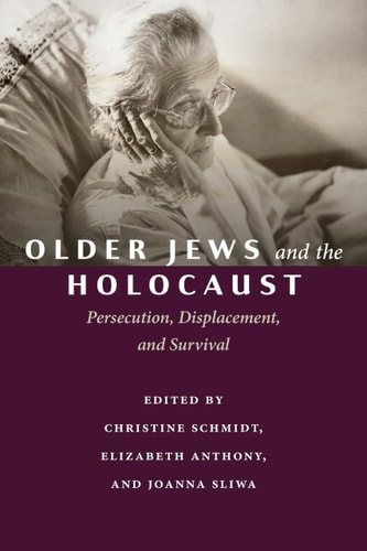 Older Jews and the Holocaust Persecution, Displacement, and Survival
