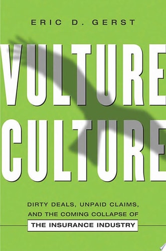Vulture Culture Dirty Deals, Unpaid Claims, and the Coming Collapse of the Insurance Industry