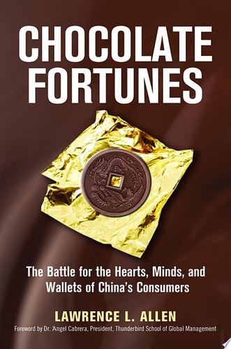 Chocolate Fortunes The Battle for the Hearts, Minds, and Wallets of China's Consumers