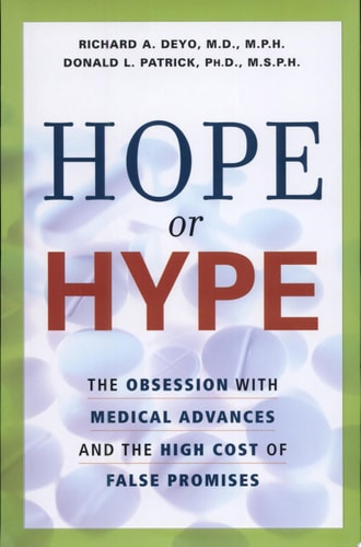 Hope Or Hype The Obsession with Medical Advances and the High Cost of False Promises