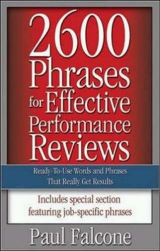 2600 Phrases for Effective Performance Reviews Ready-to-use Words and Phrases that Really Get Results