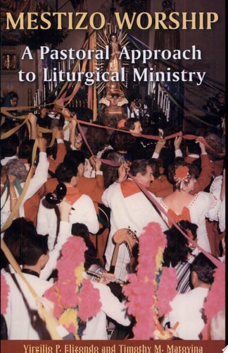 Mestizo Worship A Pastoral Approach to Liturgical Ministry