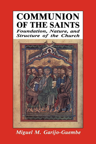 Communion of the Saints: Foundation, Nature, and Structure of the Church