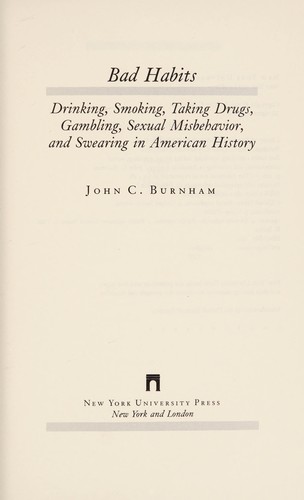 Bad Habits: Drinking, Smoking, Taking Drugs, Gambling, Sexual Misbehavior and Swearing in American History (American Social Experience Series)