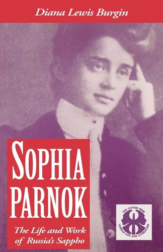 Sophia Parnok The Life and Work of Russia's Sappho