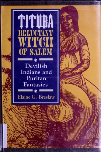 Tituba, Reluctant Witch of Salem: Devilish Indians and Puritan Fantasies (American Social Experience Series)