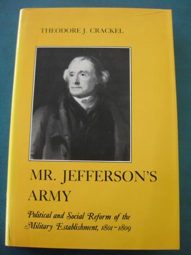 Mr. Jefferson's Army Political and Social Reform of the Military Establishment, 1801-1809