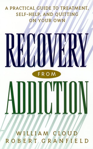 Recovery from Addiction A Practical Guide to Treatment, Self-help, and Quitting on Your Own