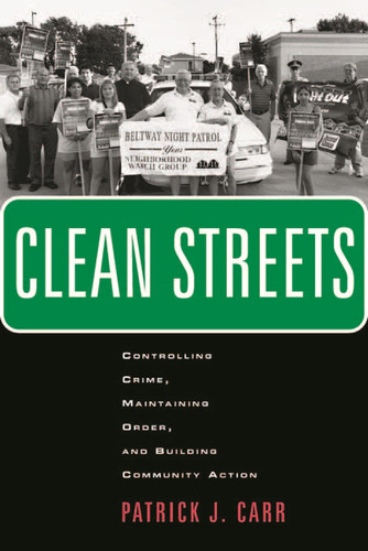 Clean Streets Controlling Crime, Maintaining Order, and Building Community Activism